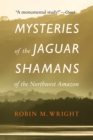 Mysteries of the Jaguar Shamans of the Northwest Amazon - eBook