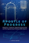 Apostle of Progress : Modesto C. Rolland, Global Progressivism, and the Engineering of Revolutionary Mexico - Book