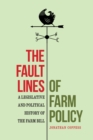 Fault Lines of Farm Policy : A Legislative and Political History of the Farm Bill - eBook