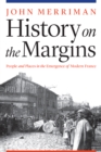 History on the Margins : People and Places in the Emergence of Modern France - eBook