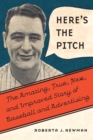 Here's the Pitch : The Amazing, True, New, and Improved Story of Baseball and Advertising - eBook