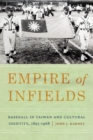 Empire of Infields : Baseball in Taiwan and Cultural Identity, 1895-1968 - eBook