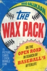 Wax Pack : On the Open Road in Search of Baseball's Afterlife - eBook