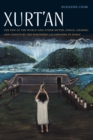 Xurt'an : The End of the World and Other Myths, Songs, Charms, and Chants by the Northern Lacandones of Naha' - Book