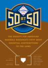 SABR 50 at 50 : The Society for American Baseball Research's Fifty Most Essential Contributions to the Game - eBook