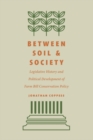Between Soil and Society : Legislative History and Political Development of Farm Bill Conservation Policy - Book