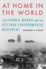 At Home in the World : California Women and the Postwar Environmental Movement - eBook