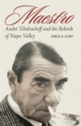 Maestro : Andre Tchelistcheff and the Rebirth of Napa Valley - eBook