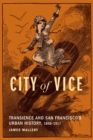 City of Vice : Transience and San Francisco's Urban History, 1848–1917 - Book