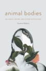 Animal Bodies : On Death, Desire, and Other Difficulties - eBook