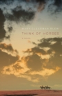 Think of Horses : A Novel - eBook