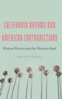 California Dreams and American Contradictions : Women Writers and the Western Ideal - Book