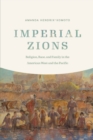 Imperial Zions : Religion, Race, and Family in the American West and the Pacific - Book