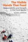 Visible Hands That Feed : Responsibility and Growth in the Food Sector - eBook