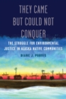 They Came but Could Not Conquer : The Struggle for Environmental Justice in Alaska Native Communities - Book