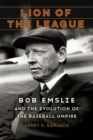 Lion of the League : Bob Emslie and the Evolution of the Baseball Umpire - eBook