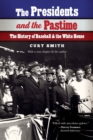 The Presidents and the Pastime : The History of Baseball and the White House - Book