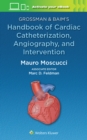 Grossman & Baim's Handbook of Cardiac Catheterization, Angiography, and Intervention - Book