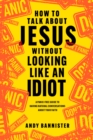 How to Talk about Jesus without Looking like an Idiot - eBook