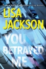 You Betrayed Me : A Chilling Novel of Gripping Psychological Suspense - eBook
