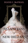 The Seamstress of New Orleans : A Fascinating Novel of Southern Historical Fiction - Book
