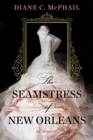 The Seamstress of New Orleans : A Fascinating Novel of Southern Historical Fiction - eBook