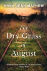 The Dry Grass of August : A Moving Southern Coming of Age Novel - Book