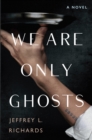 We Are Only Ghosts : A Remarkable Novel of Survival in the Wake of WWII - Book