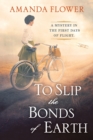 To Slip the Bonds of Earth : A Riveting Mystery Based on a True History - Book