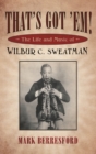 That's Got 'Em! : The Life and Music of Wilbur C. Sweatman - eBook