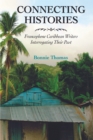 Connecting Histories : Francophone Caribbean Writers Interrogating Their Past - eBook