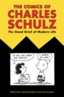 The Comics of Charles Schulz : The Good Grief of Modern Life - eBook