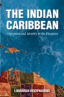 The Indian Caribbean : Migration and Identity in the Diaspora - eBook