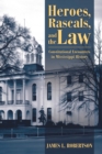 Heroes, Rascals, and the Law : Constitutional Encounters in Mississippi History - eBook
