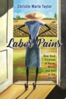 Labor Pains : New Deal Fictions of Race, Work, and Sex in the South - eBook