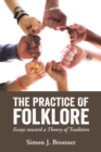 The Practice of Folklore : Essays toward a Theory of Tradition - eBook