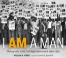 I AM A MAN : Photographs of the Civil Rights Movement, 1960-1970 - eBook