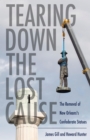 Tearing Down the Lost Cause : The Removal of New Orleans's Confederate Statues - eBook