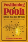 Positioning Pooh : Edward Bear after One Hundred Years - Book