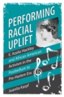 Performing Racial Uplift : E. Azalia Hackley and African American Activism in the Post-Bellum to Pre-Harlem Era - eBook