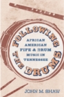Following the Drums : African American Fife and Drum Music in Tennessee - eBook