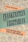 Frankenstein Was a Vegetarian : Essays on Food Choice, Identity, and Symbolism - eBook