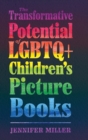 The Transformative Potential of LGBTQ+ Children's Picture Books - Book