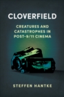 Cloverfield : Creatures and Catastrophes in Post-9/11 Cinema - eBook