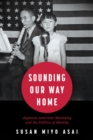 Sounding Our Way Home : Japanese American Musicking and the Politics of Identity - eBook