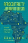 Afrocentricity in AfroFuturism : Toward Afrocentric Futurism - eBook