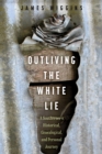 Outliving the White Lie : A Southerner's Historical, Genealogical, and Personal Journey - eBook