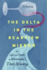 The Delta in the Rearview Mirror : The Life and Death of Mississippi's First Winery - eBook