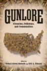 Gunlore : Firearms, Folkways, and Communities - Book