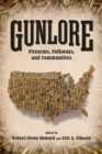 Gunlore : Firearms, Folkways, and Communities - eBook